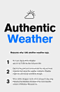 Authentic Weather : A fun project I did a couple of months ago which I totally forgot to put online. Authentic Weather is probably the most honest & human weather app out there.Thank you for all your support as well as all the features over the past c