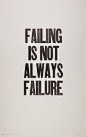 failing is not always failure.
失败并不总是失败 