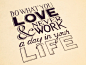 Do-what-you-love-and-never-work-a-day-in-your-life-dribbble