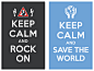 keep calm and rock on / keep calm and save the world