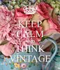 KEEP CALM AND THINK VINTAGE - by me JMK