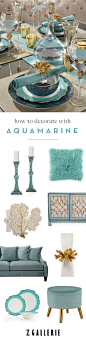 Get easy ideas for infusing aquamarine in your space this summer. Explore our Fashionista's Guide to Home Color on zgallerie.com!: 