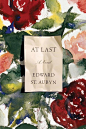 At Last A novel by Edward St. Aubyn  “As readers of Edward St. Aubyn’s extraordinary earlier works—Never Mind, Bad News, Some ...