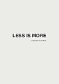 Less is more. ~Ludwig Mies van der Rohe. (via | my dark whisper): 