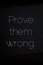 Prove them wrong