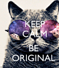 KEEP CALM BE ORIGINAL - KEEP CALM AND CARRY ON Image Generator - brought to you by the Ministry of Information