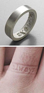 The always wedding ring- even when you take it off it will still be there. I love it. Ring impressions ... Perhaps 'Forever' for one ring and 'Always' for the other ...