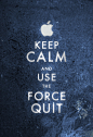 keep calm and use the force quit