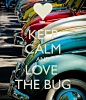 KEEP CALM AND LOVE THE BUG - by me JMK