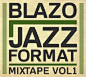 Jazz Format Mixtape Vol.1 Blazo专辑 Jazz Format Mixtape Vol.1mp3下载 在线试听