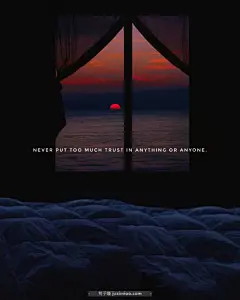 NEVER PUT TOO MUCH TRUST IN ANYTHING OR ANYONE. | 句子喵，分享触动人心的美妙句子，带有句子的图片壁纸，带有句子的桌面壁纸，带有句子的手机壁纸。 : NEVER PUT TOO MUCH TRUST IN ANYTHING OR ANYONE.