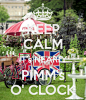 KEEP CALM IT's NEARLY PIMM's O' CLOCK - by JMK