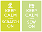 keep calm and scratch on / keep calm and sew on