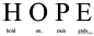 【Hope的含义】 Hold On, Pain Ends. ——坚持住, 痛苦终会过去。