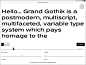 PF Grand Gothik Variable : Grand Gothik is a postmodern, multiscript, multifaceted and variable type system which shines at its heavier extended versions with its hip, expressive, almost brutal energy.