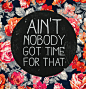 Ain't Nobody Got Time For That Art Print
