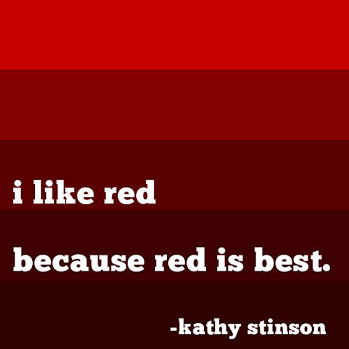 i like red because r...