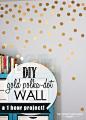 The Homes I Have Made: DIY Gold Polka-Dot Wall: 