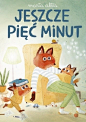 Jeszcze pięć minut : Czas to taka dziwna rzecz.
Tata dużo o nim mówi.
Ale wydaje mi się,
że znam się na czasie lepiej niż on.

Dlatego codziennie rano
to ja mówię Tacie, kiedy...
...czas wstawać!

Okazuje się, że według d...