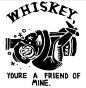 Whiskey, you're a friend of mine