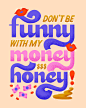 This may contain: the words don't be funny with my money and honey are painted in different colors