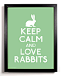 Keep calm and love rabbits!