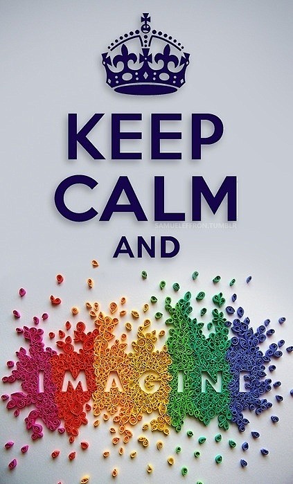 Keep Calm and Imagin...