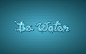 Be Water Typography Poster : Personalized Poster Design