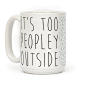 It's Too Peopley Out - It's too peopley out. Show that you're not a fan of crowds for people in general, with this funny introvert design.