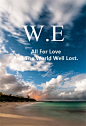 All For Love And The World Well Lost.为了爱世界是得不偿失的。#W.E#