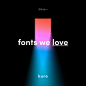 fonts we love