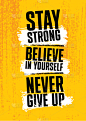 stay strong believe in yourself never give up