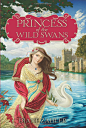 Princess of the Wild Swans: Diane Zahler, Yvonne Gilbert: 9780062004956: Amazon.com: Books