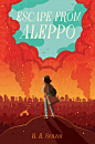 Escape From Aleppo : A book Jacket for a middle grade novel "Escape From Aleppo", published by Simon & Schuster/ Paula Wiseman Books.