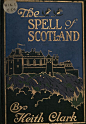 The Spell of Scotland By Keith Clark, copyright 1916.: 