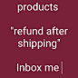 图片中可能有：possible text that says 'have US products "refund after shipping" Inbox me'