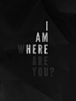 I am here. Where are you? Clever. Graphic design. Simple. Black and white.: 