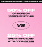 50% OFF OR MORE ON 1000'S OF STYLES VS 25% OFF EVERYTHING ELSE*