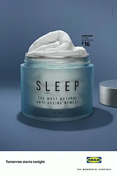 宜家海报  Tomorrow starts tonight 
 熬最晚的夜，用最昂贵的护肤品？
不如在宜家买一床舒适的被子
改善睡眠质量来的实际