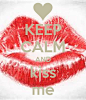 KEEP CALM AND kiss me