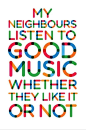 My neighbors listen to good music whether they like it or not. #typography #color