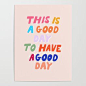 This Is  A Good Day To Have A Good Day Poster