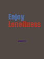 Enjoy loneliness