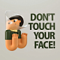 Don't touch your face ok!