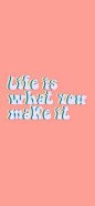 Life is what you make it - motivational quote