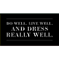 Do well. Live well. And dress really well.