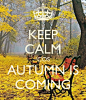 KEEP CALM 'COS AUTUMN IS COMING - by me JMK