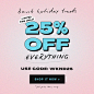 25% OFF EVERYTHING