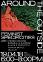 Around The Outside: Feminist Specificities : This poster was designed for an upcoming lecture series taking place at emerging arts space Firstdraft. The Feminist Specificities edition of Around the Outside explores expanded forms of feminism in contempora