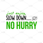 Just enjoy, slow down... No hurry - Do as the Ital